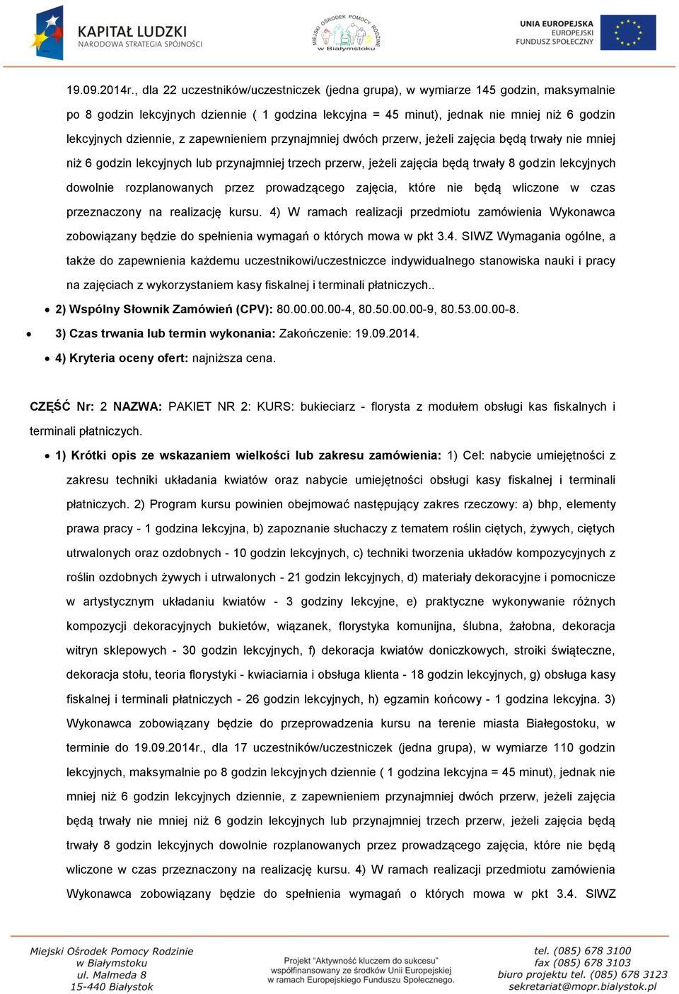 dziennie, z zapewnieniem przynajmniej dwóch przerw, jeżeli zajęcia będą trwały nie mniej niż 6 godzin lekcyjnych lub przynajmniej trzech przerw, jeżeli zajęcia będą trwały 8 godzin lekcyjnych