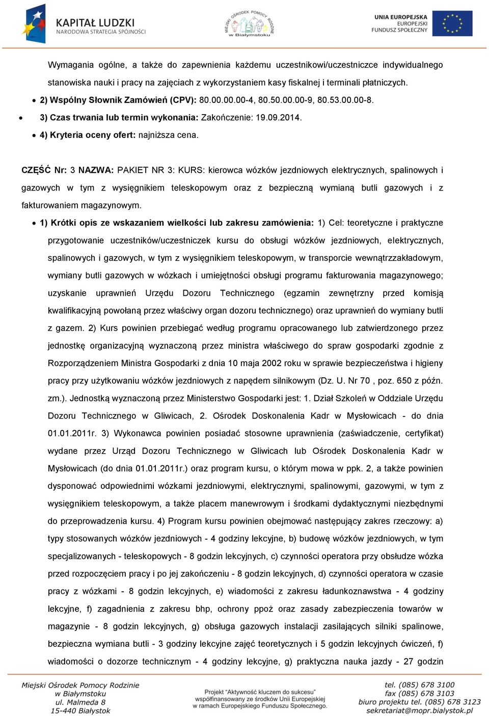 CZĘŚĆ Nr: 3 NAZWA: PAKIET NR 3: KURS: kierowca wózków jezdniowych elektrycznych, spalinowych i gazowych w tym z wysięgnikiem teleskopowym oraz z bezpieczną wymianą butli gazowych i z fakturowaniem