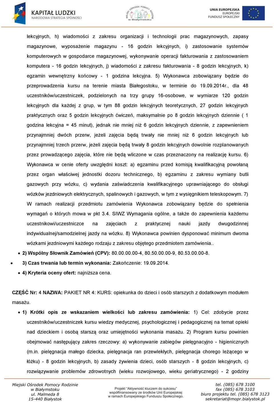 lekcyjna. 5) Wykonawca zobowiązany będzie do przeprowadzenia kursu na terenie miasta Białegostoku, w terminie do 19.09.2014r.