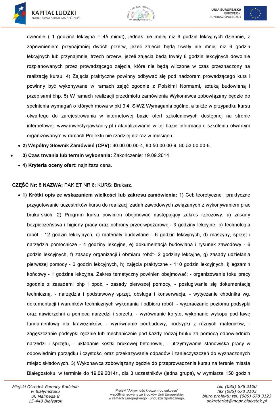 4) Zajęcia praktyczne powinny odbywać się pod nadzorem prowadzącego kurs i powinny być wykonywane w ramach zajęć zgodnie z Polskimi Normami, sztuką budowlaną i przepisami bhp.