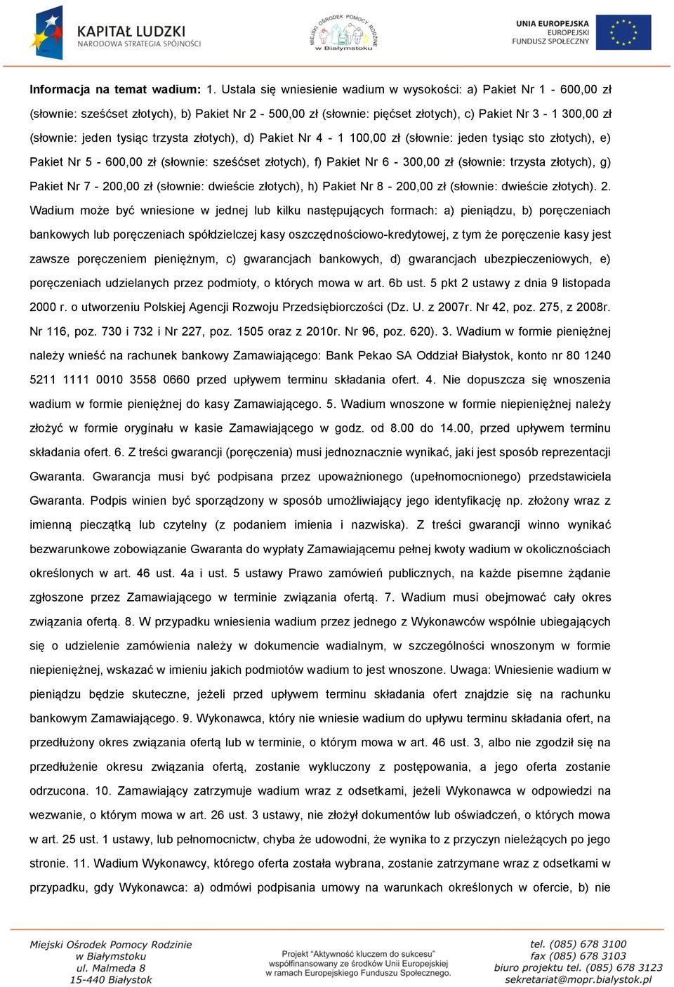 trzysta złotych), d) Pakiet Nr 4-1 100,00 zł (słownie: jeden tysiąc sto złotych), e) Pakiet Nr 5-600,00 zł (słownie: sześćset złotych), f) Pakiet Nr 6-300,00 zł (słownie: trzysta złotych), g) Pakiet