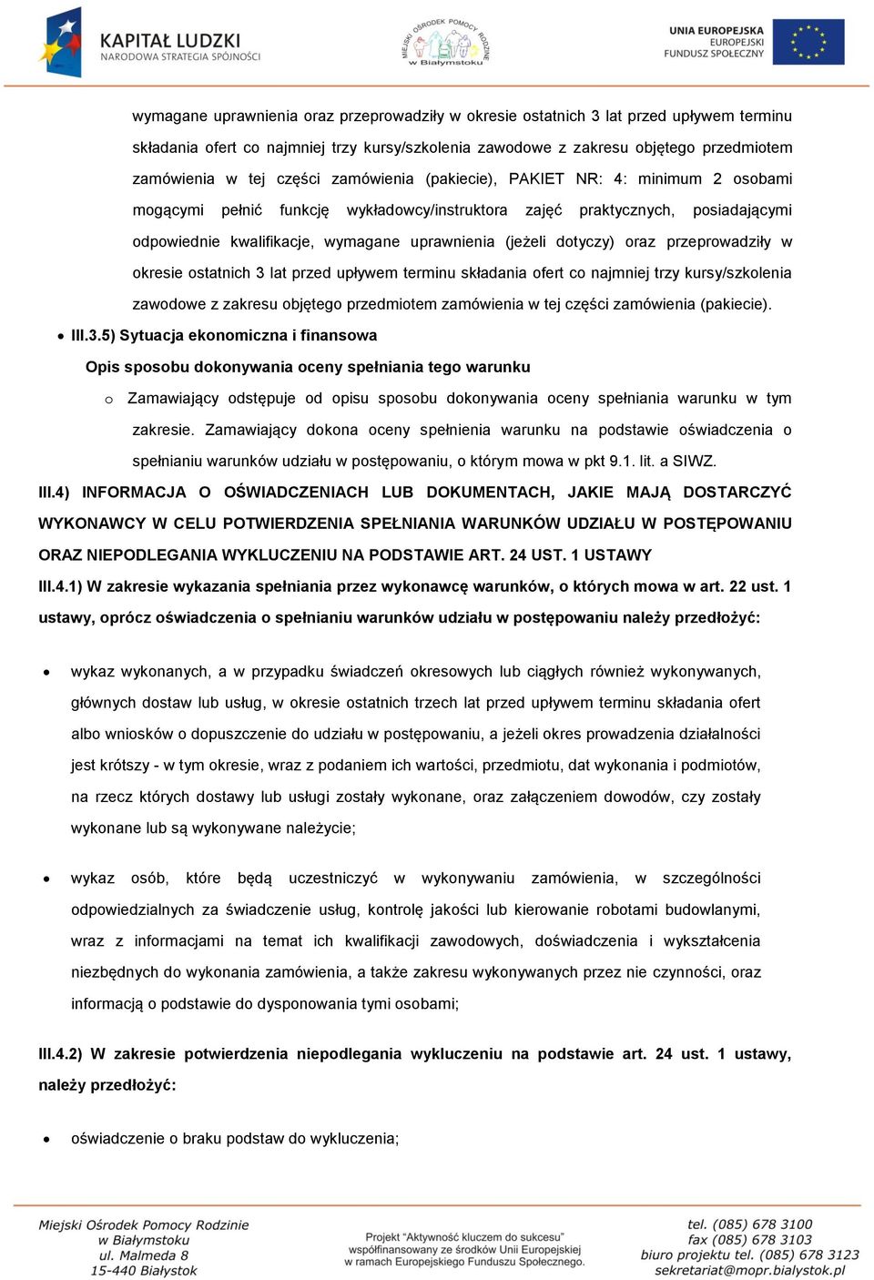 dotyczy) oraz przeprowadziły w okresie ostatnich 3 lat przed upływem terminu składania ofert co najmniej trzy kursy/szkolenia zawodowe z zakresu objętego przedmiotem zamówienia w tej części