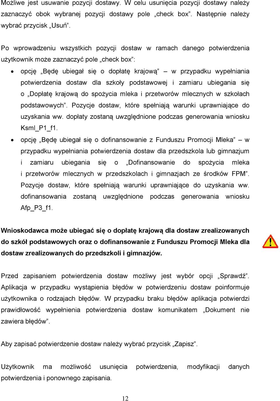 dostaw dla szkoły podstawowej i zamiaru ubiegania się o Dopłatę krajową do spożycia mleka i przetworów mlecznych w szkołach podstawowych.