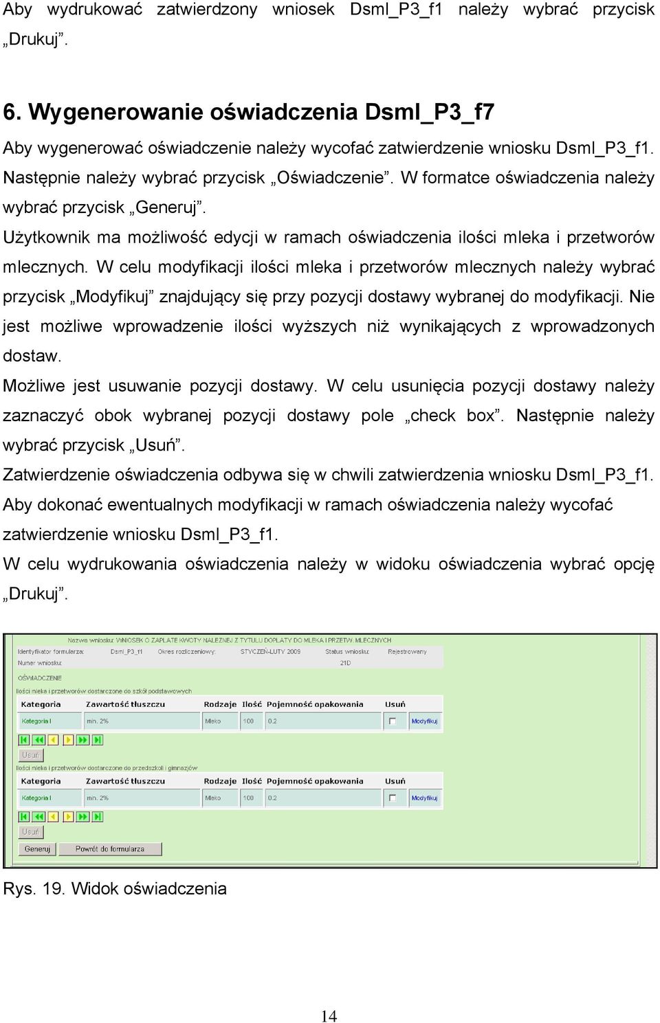 W celu modyfikacji ilości mleka i przetworów mlecznych należy wybrać przycisk Modyfikuj znajdujący się przy pozycji dostawy wybranej do modyfikacji.