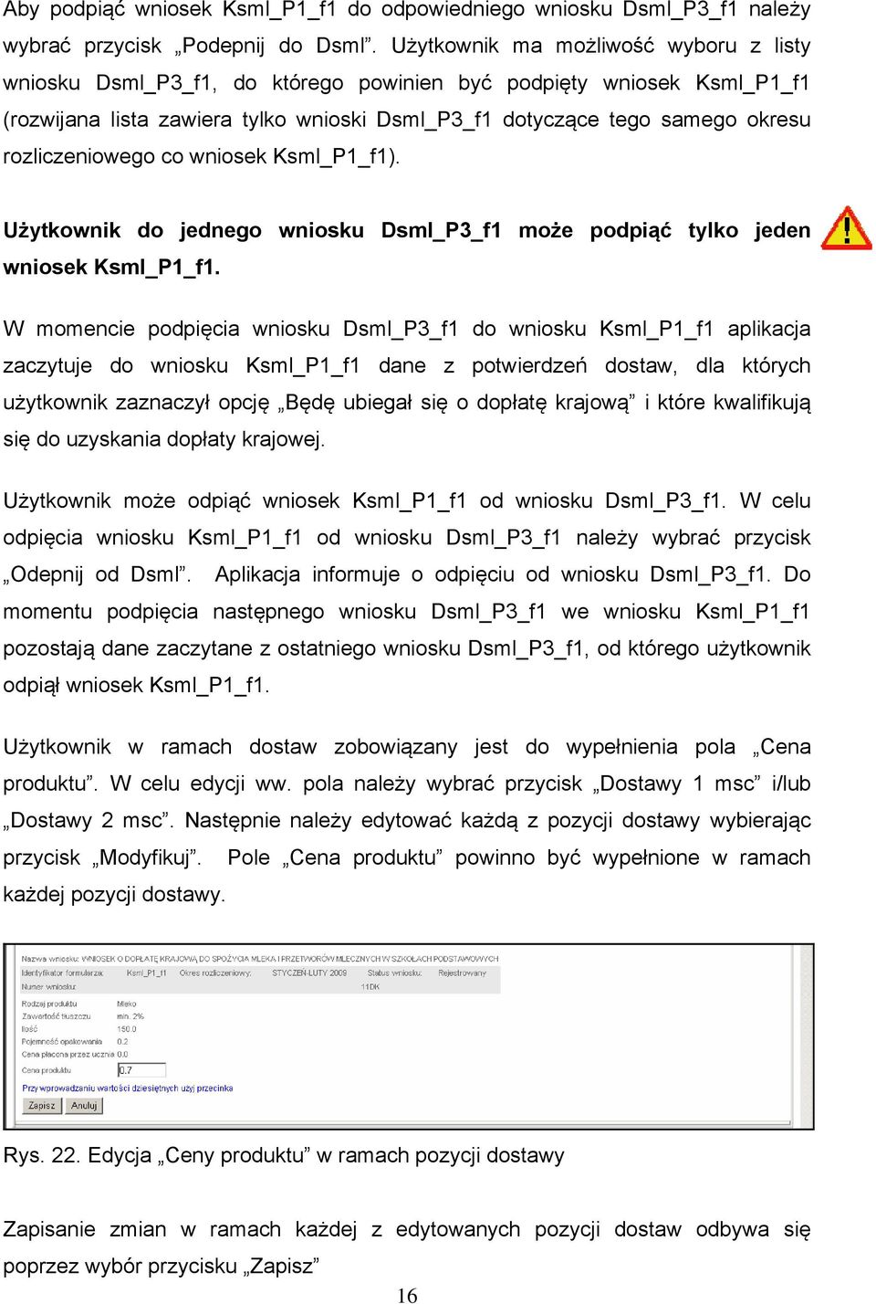 rozliczeniowego co wniosek Ksml_P1_f1). Użytkownik do jednego wniosku Dsml_P3_f1 może podpiąć tylko jeden wniosek Ksml_P1_f1.