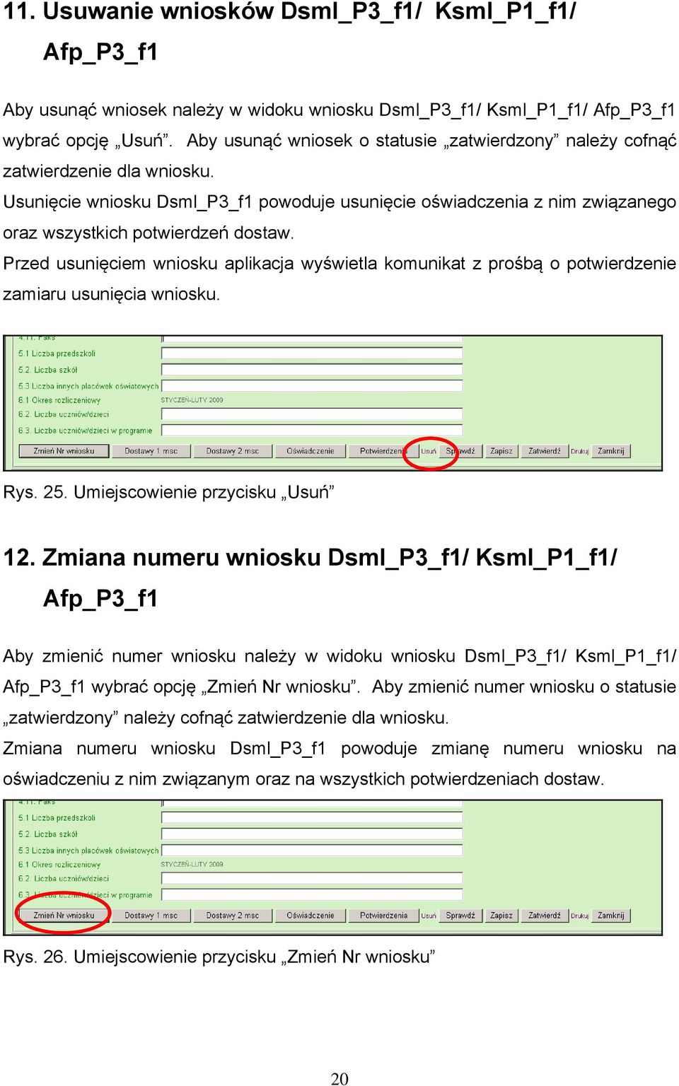 Przed usunięciem wniosku aplikacja wyświetla komunikat z prośbą o potwierdzenie zamiaru usunięcia wniosku. Rys. 25. Umiejscowienie przycisku Usuń 12.