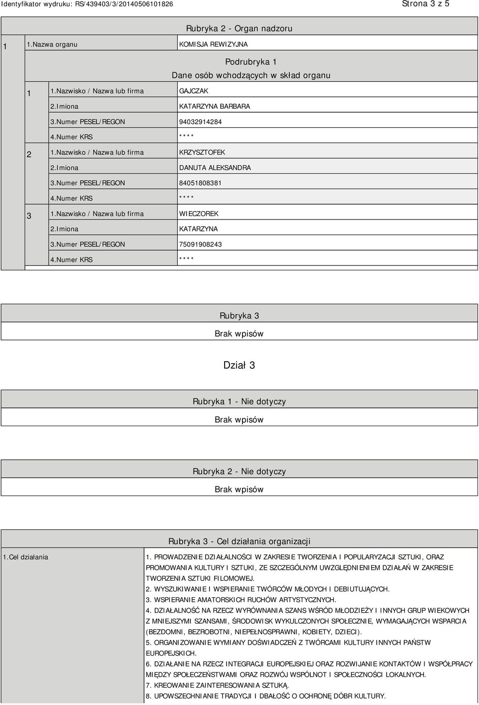 Numer PESEL/REGON 75091908243 Rubryka 3 Dział 3 Rubryka 1 - Nie dotyczy Rubryka 2 - Nie dotyczy Rubryka 3 - Cel działania organizacji 1.Cel działania 1.