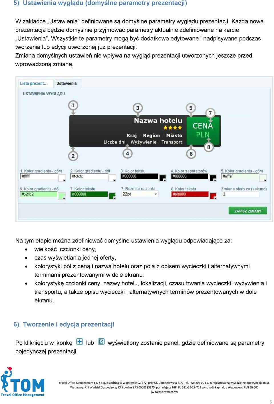 Wszystkie te parametry mogą być dodatkowo edytowane i nadpisywane podczas tworzenia lub edycji utworzonej już prezentacji.