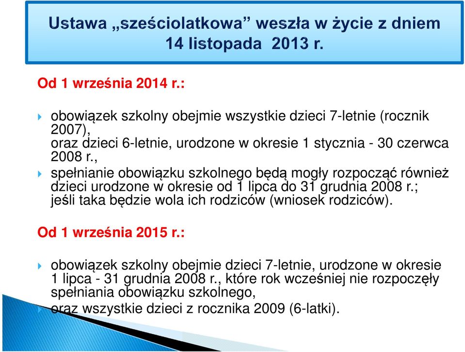 , spełnianie obowiązku szkolnego będą mogły rozpocząć również dzieci urodzone w okresie od 1 lipca do 31 grudnia 2008 r.