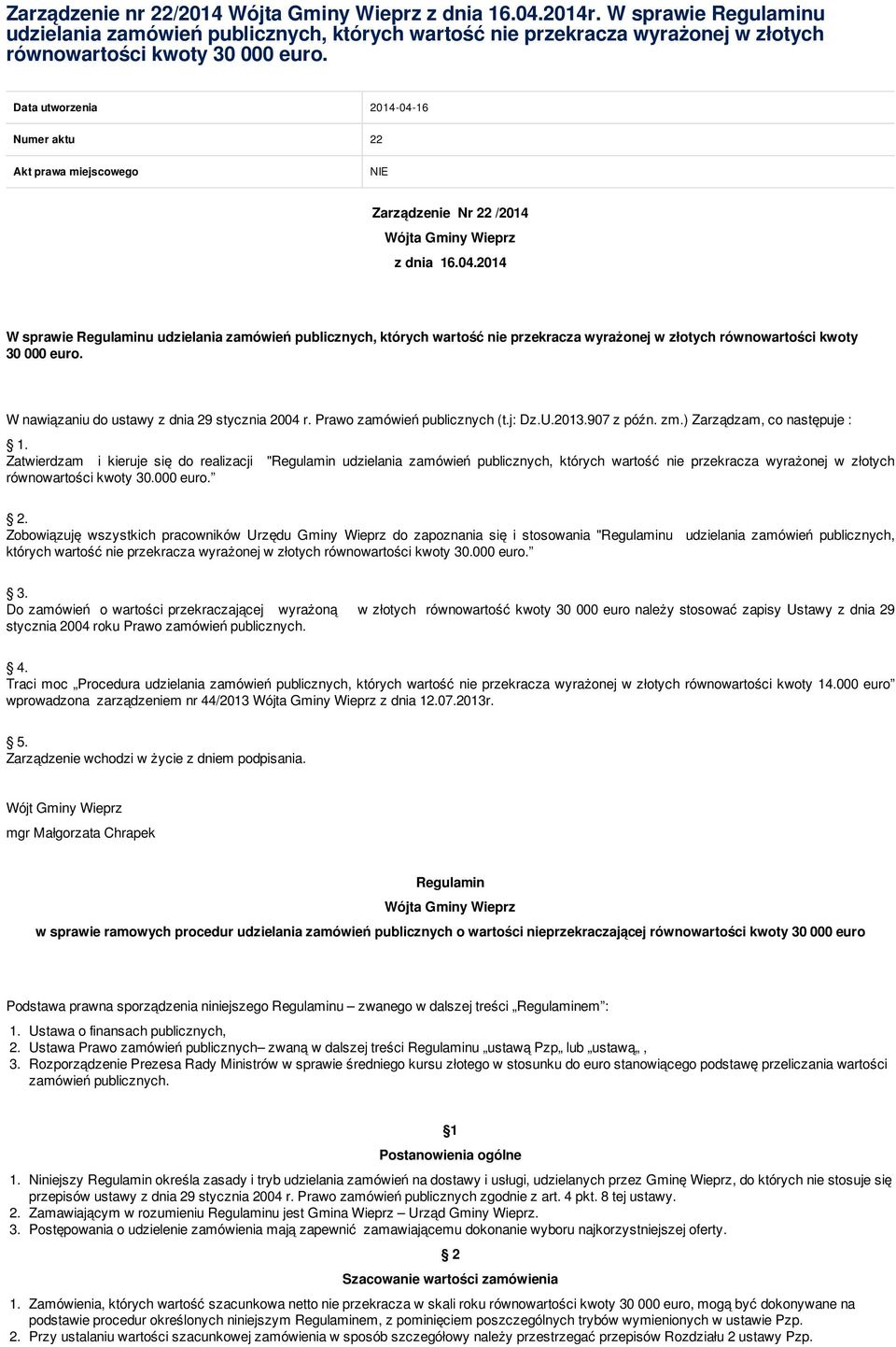 W nawiązaniu do ustawy z dnia 29 stycznia 2004 r. Prawo zamówień publicznych (t.j: Dz.U.2013.907 z późn. zm.) Zarządzam, co następuje : 1.