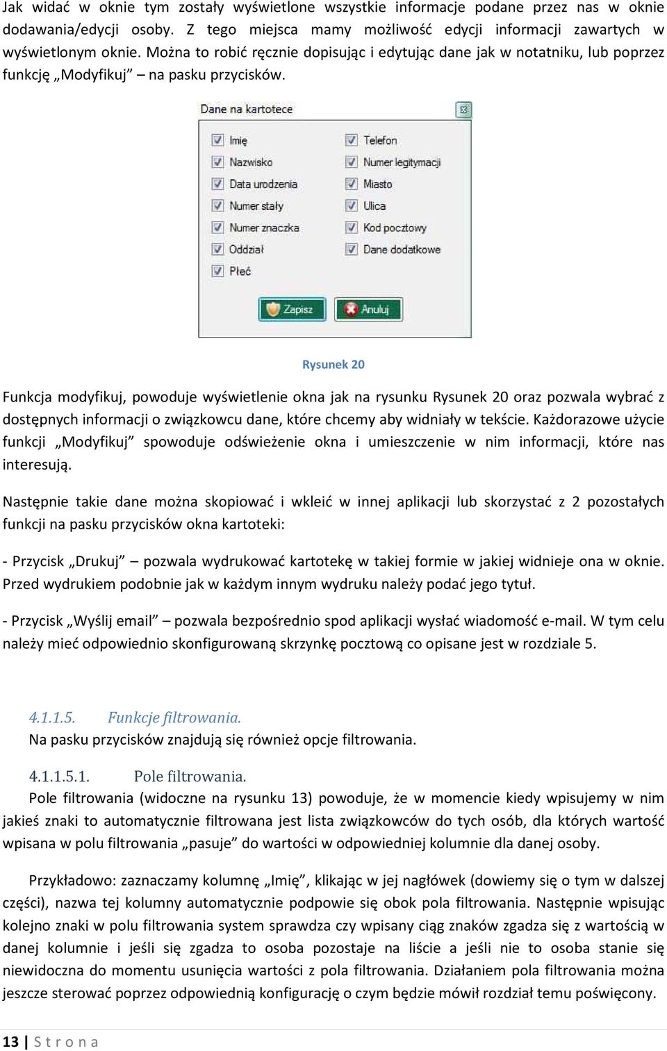 Rysunek 20 Funkcja modyfikuj, powoduje wyświetlenie okna jak na rysunku Rysunek 20 oraz pozwala wybrać z dostępnych informacji o związkowcu dane, które chcemy aby widniały w tekście.