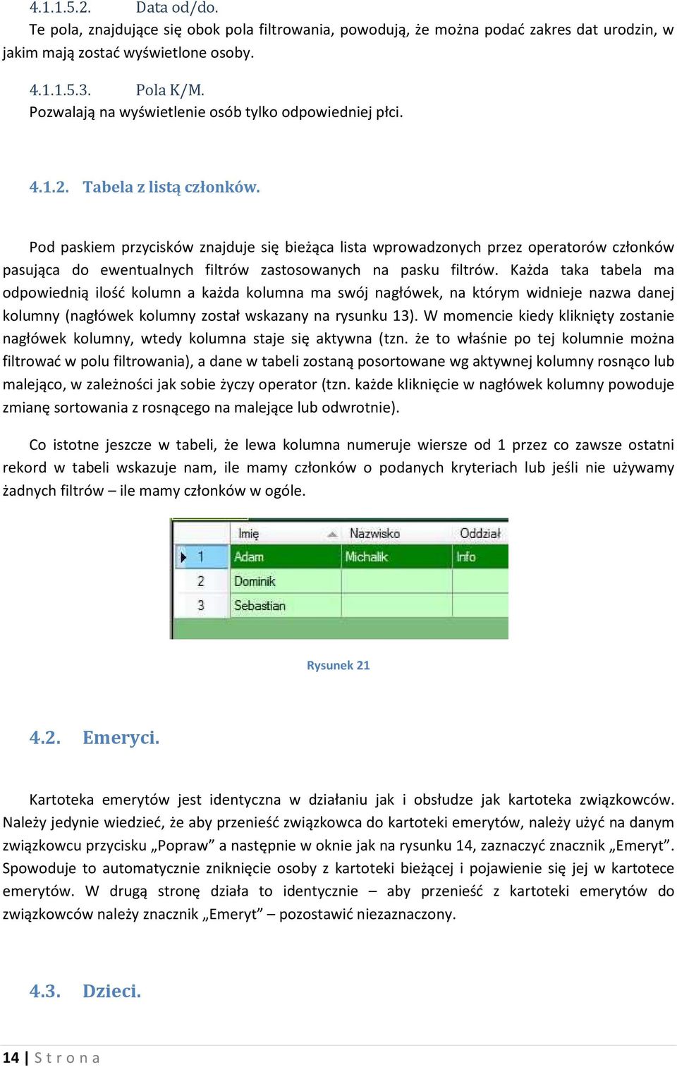 Pod paskiem przycisków znajduje się bieżąca lista wprowadzonych przez operatorów członków pasująca do ewentualnych filtrów zastosowanych na pasku filtrów.