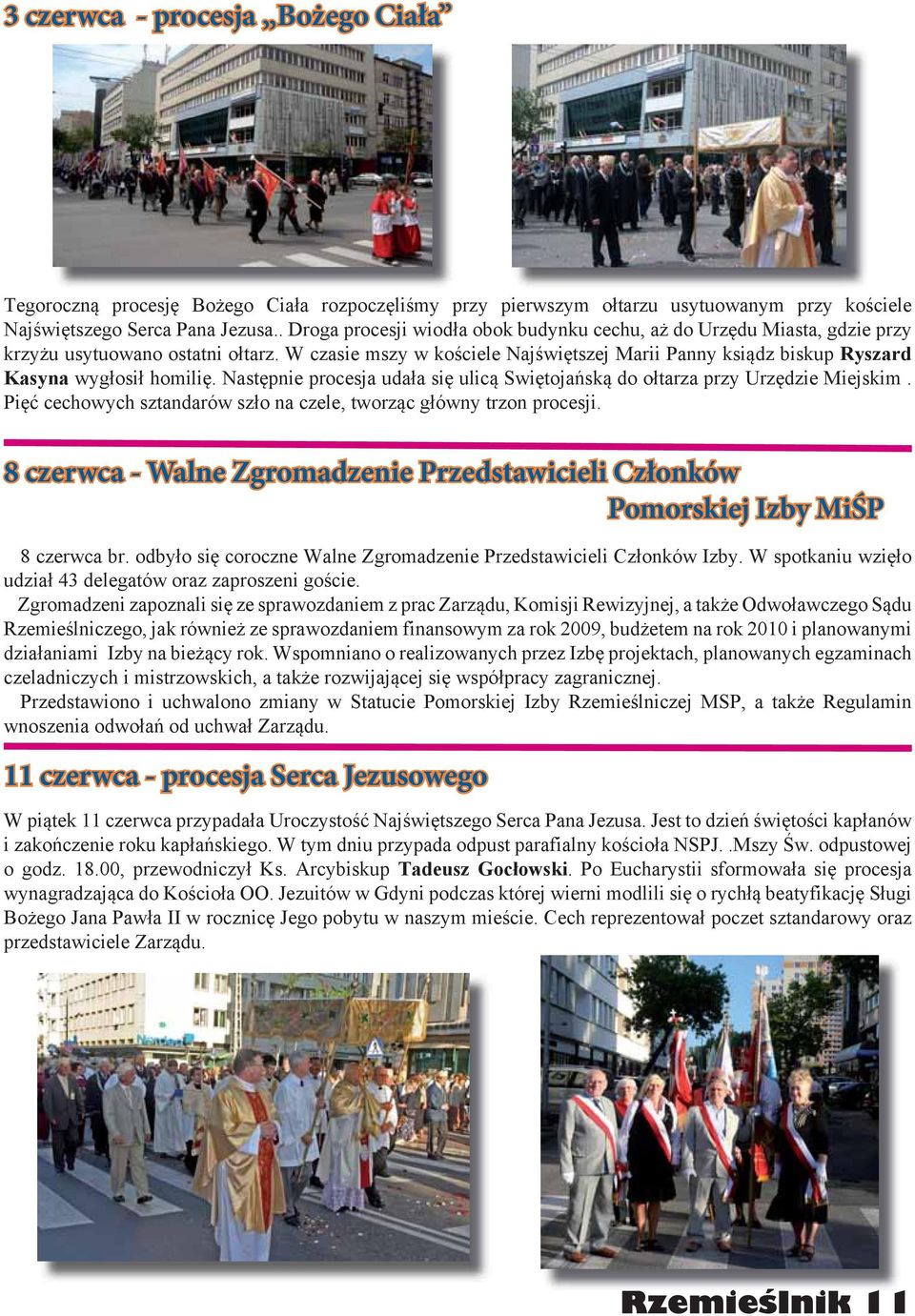 W czasie mszy w kościele Najświętszej Marii Panny ksiądz biskup Ryszard Kasyna wygłosił homilię. Następnie procesja udała się ulicą Swiętojańską do ołtarza przy Urzędzie Miejskim.