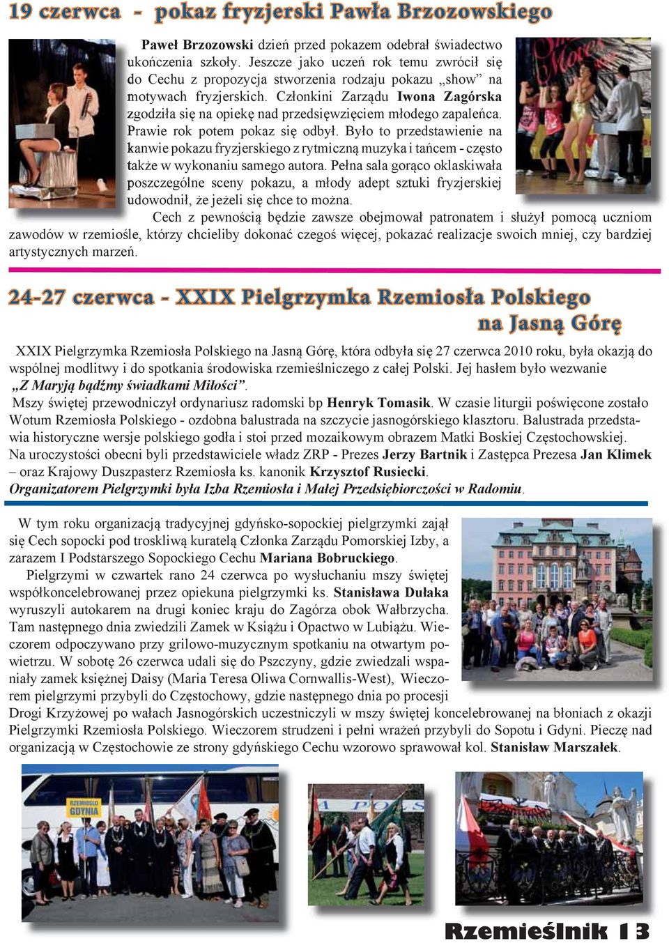 Członkini Zarządu Iwona Zagórska zgodziła się na opiekę nad przedsięwzięciem młodego zapaleńca. Prawie rok potem pokaz się odbył.
