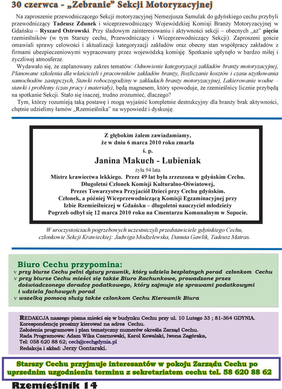 Przy śladowym zainteresowaniu i aktywności sekcji obecnych aż pięciu rzemieślników (w tym Starszy cechu, Przewodniczący i Wiceprzewodniczący Sekcji).