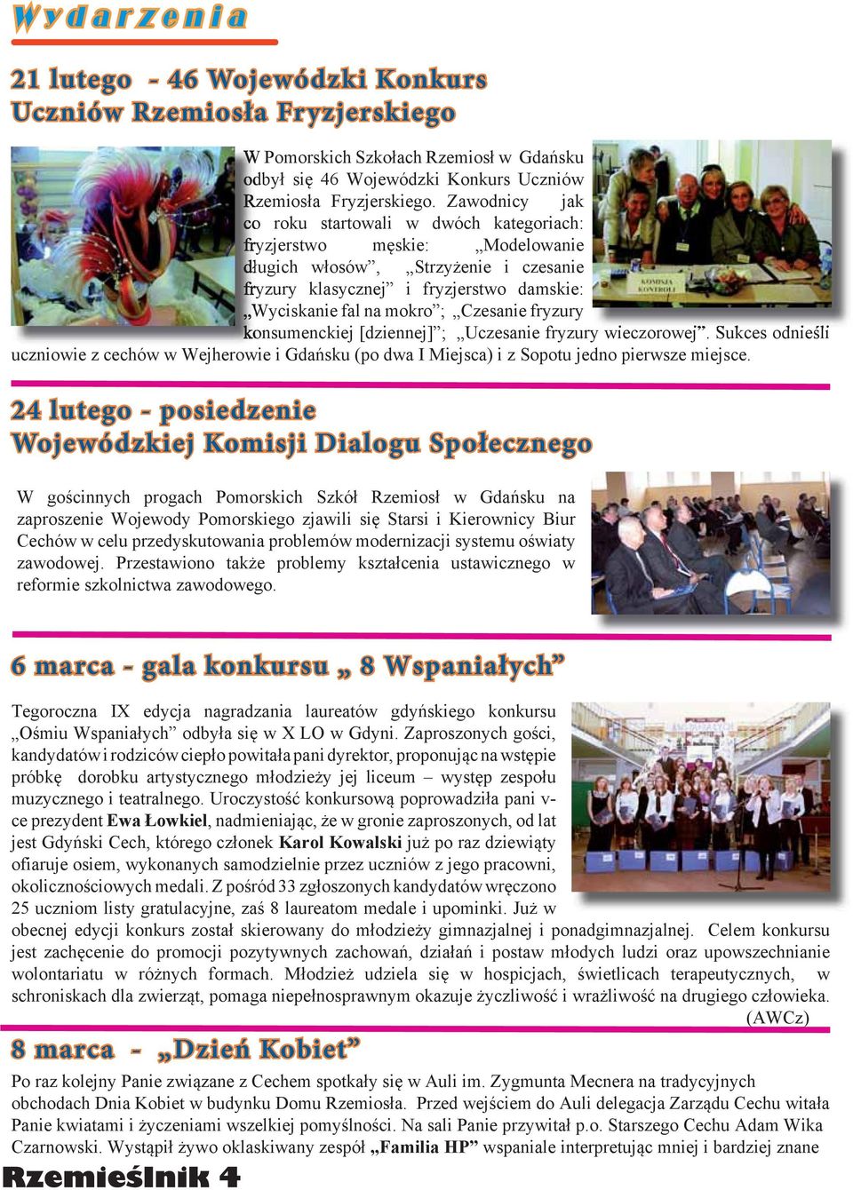 Czesanie fryzury konsumenckiej [dziennej] ; Uczesanie fryzury wieczorowej. Sukces odnieśli uczniowie z cechów w Wejherowie i Gdańsku (po dwa I Miejsca) i z Sopotu jedno pierwsze miejsce.