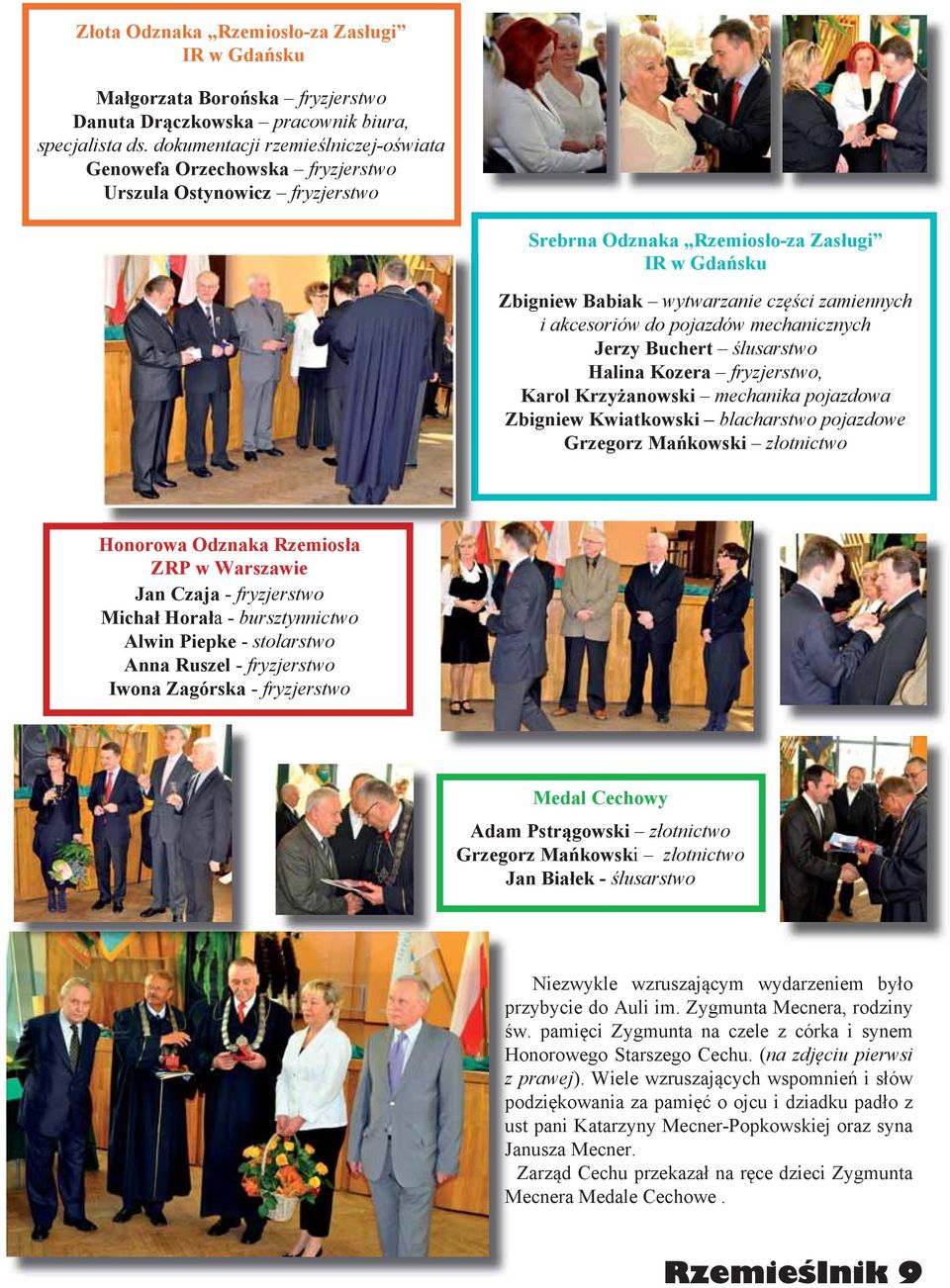 akcesoriów do pojazdów mechanicznych Jerzy Buchert ślusarstwo Halina Kozera fryzjerstwo, Karol Krzyżanowski mechanika pojazdowa Zbigniew Kwiatkowski blacharstwo pojazdowe Grzegorz Mańkowski