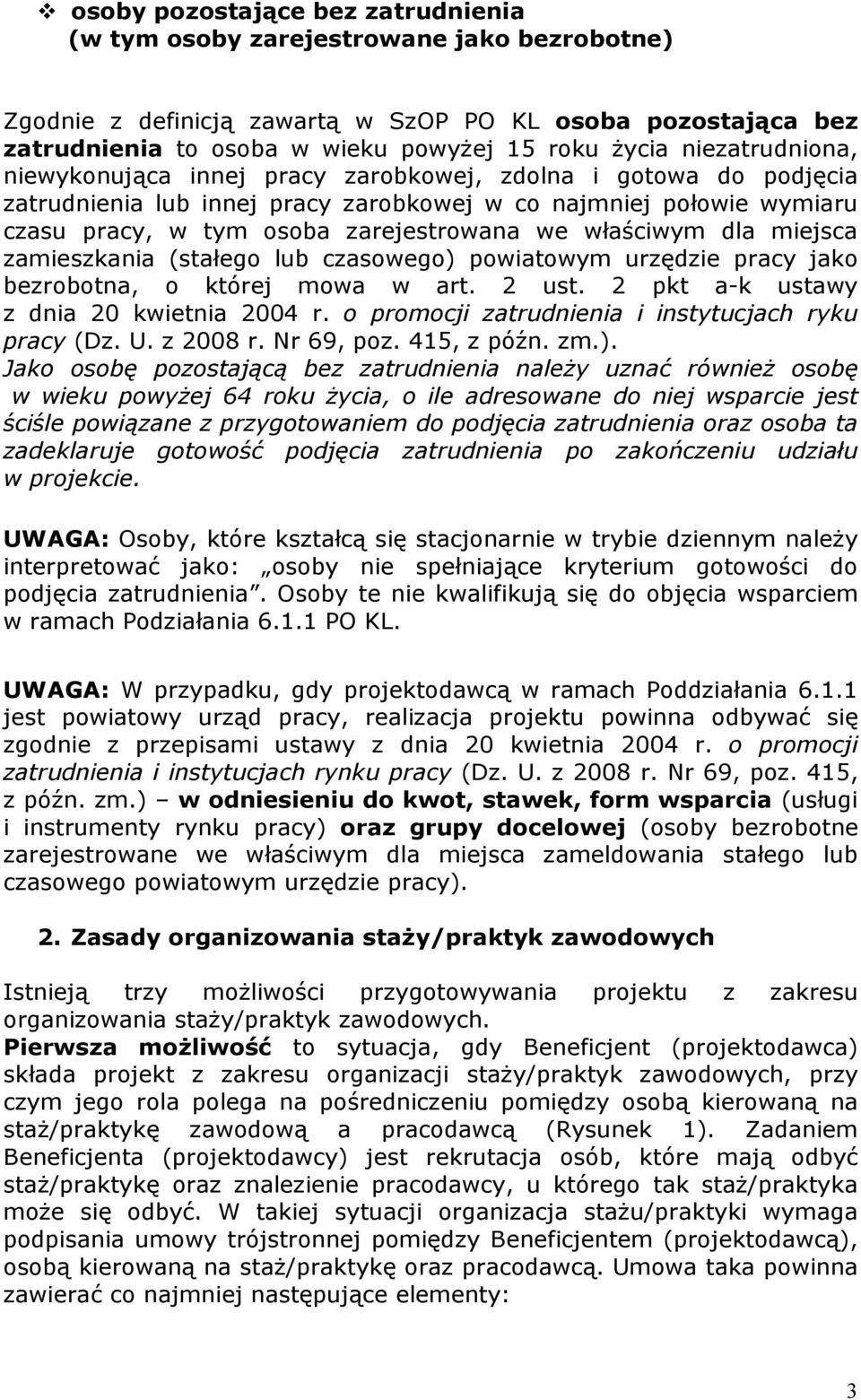 właściwym dla miejsca zamieszkania (stałego lub czasowego) powiatowym urzędzie pracy jako bezrobotna, o której mowa w art. 2 ust. 2 pkt a-k ustawy z dnia 20 kwietnia 2004 r.