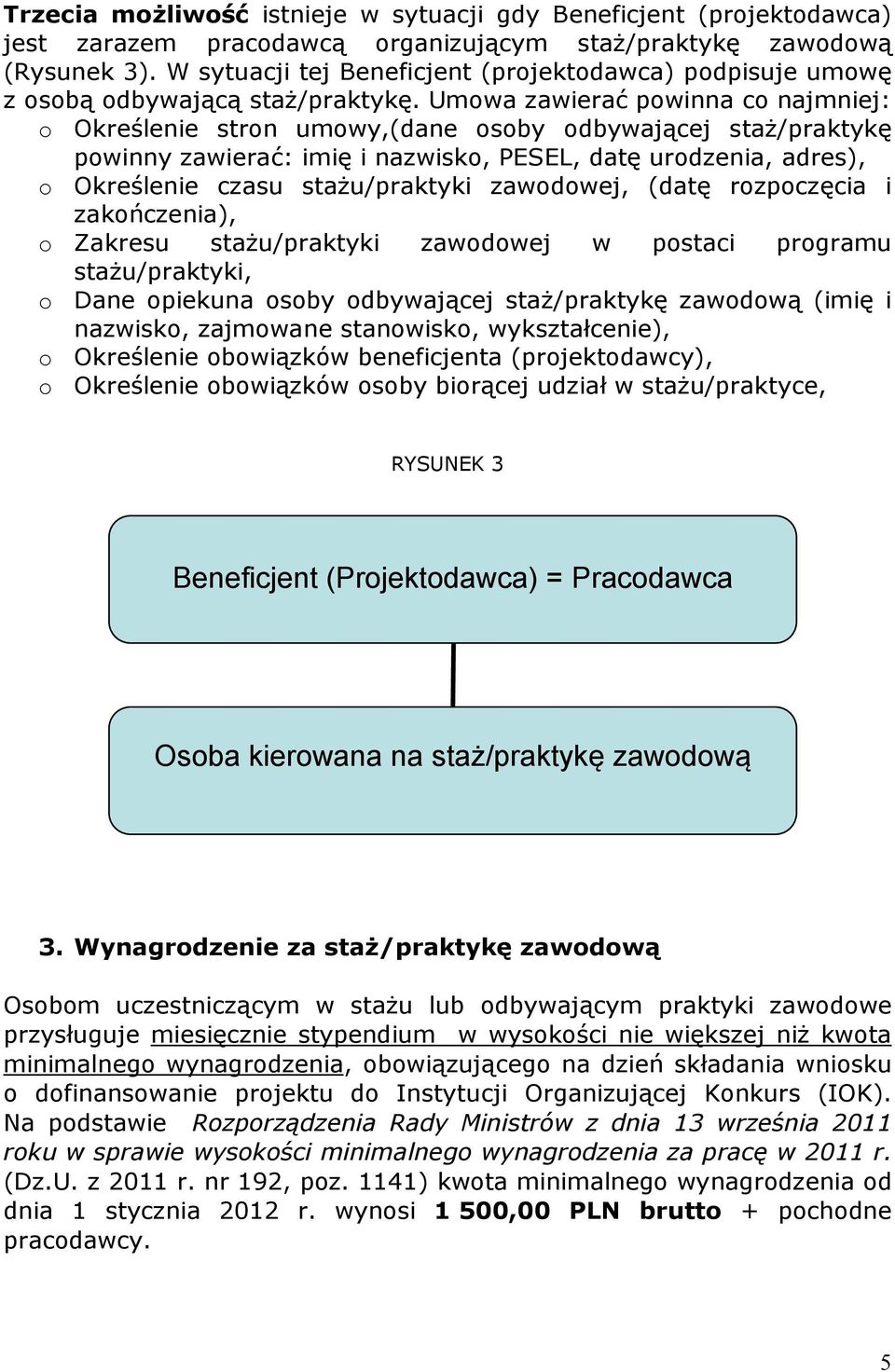 Umowa zawierać powinna co najmniej: o Określenie stron umowy,(dane osoby odbywającej staż/praktykę powinny zawierać: imię i nazwisko, PESEL, datę urodzenia, adres), o Określenie czasu stażu/praktyki