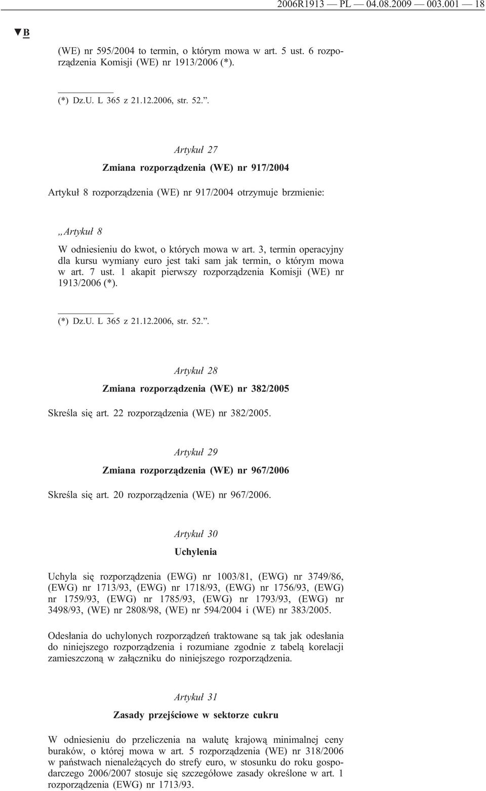 3, termin operacyjny dla kursu wymiany euro jest taki sam jak termin, o którym mowa w art. 7 ust. 1 akapit pierwszy rozporządzenia Komisji (WE) nr 1913/2006 (*).