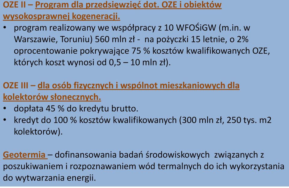 zł). OZE III dla osób fizycznych i wspólnot mieszkaniowych dla kolektorów słonecznych. dopłata 45 % do kredytu brutto.