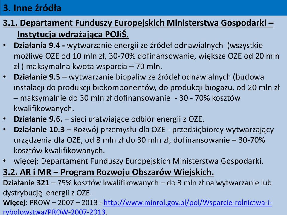 5 wytwarzanie biopaliw ze źródeł odnawialnych (budowa instalacji do produkcji biokomponentów, do produkcji biogazu, od 20 mln zł maksymalnie do 30 mln zł dofinansowanie - 30-70% kosztów