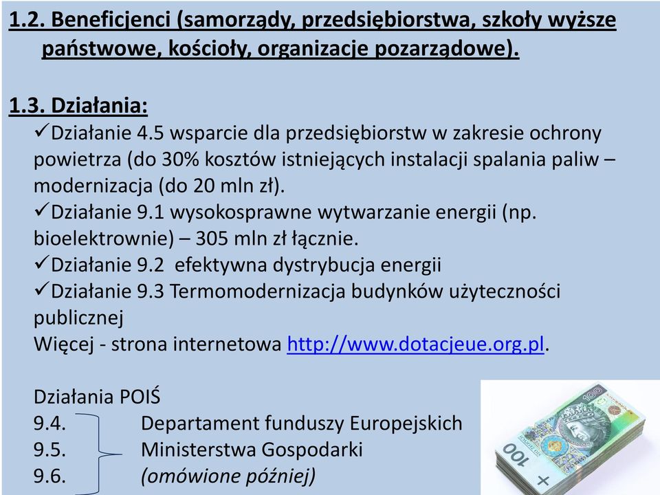 1 wysokosprawne wytwarzanie energii (np. bioelektrownie) 305 mln zł łącznie. Działanie 9.2 efektywna dystrybucja energii Działanie 9.