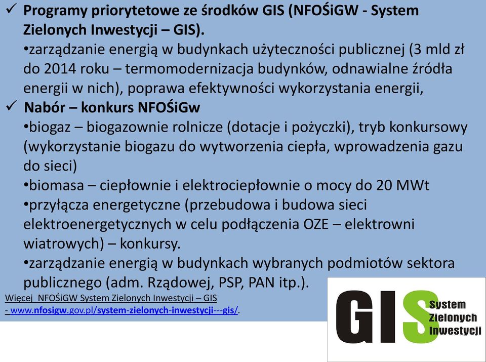 NFOŚiGw biogaz biogazownie rolnicze (dotacje i pożyczki), tryb konkursowy (wykorzystanie biogazu do wytworzenia ciepła, wprowadzenia gazu do sieci) biomasa ciepłownie i elektrociepłownie o mocy do 20