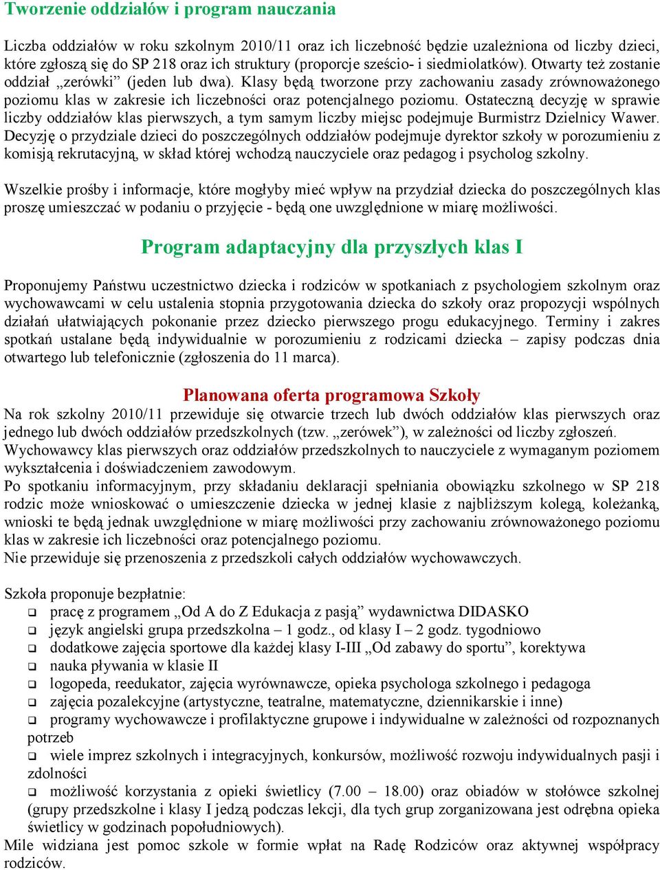 Klasy będą tworzone przy zachowaniu zasady zrównowaŝonego poziomu klas w zakresie ich liczebności oraz potencjalnego poziomu.