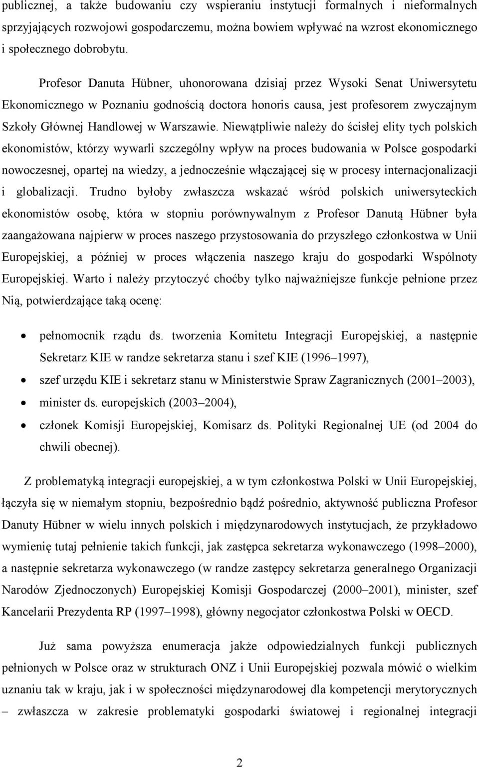 Niewątpliwie należy do ścisłej elity tych polskich ekonomistów, którzy wywarli szczególny wpływ na proces budowania w Polsce gospodarki nowoczesnej, opartej na wiedzy, a jednocześnie włączającej się