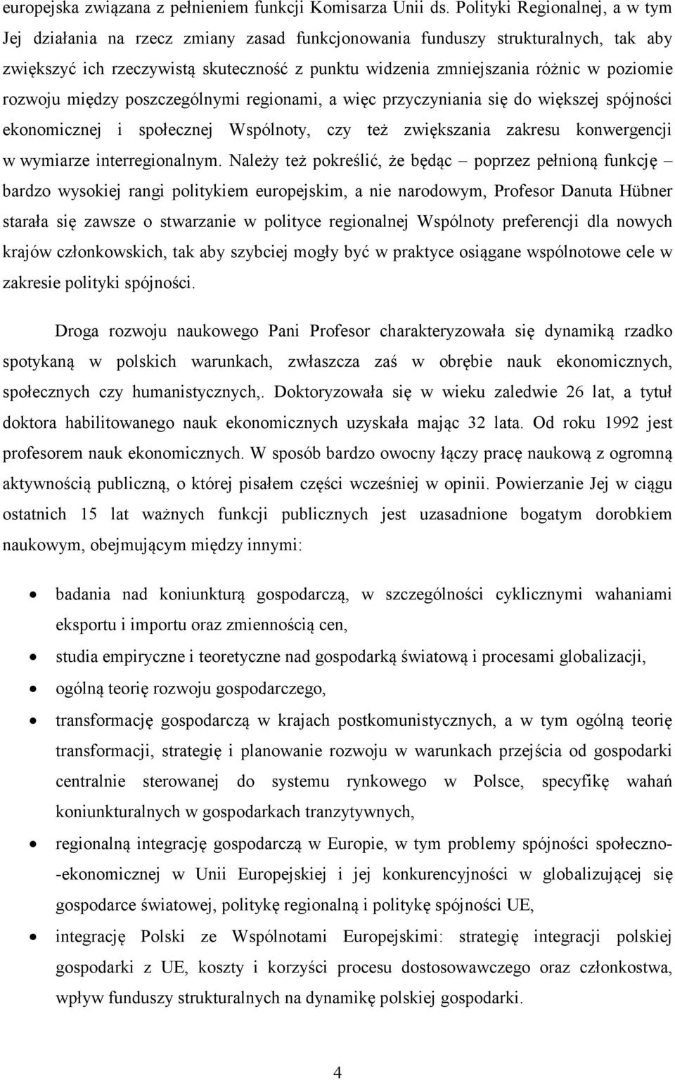 poziomie rozwoju między poszczególnymi regionami, a więc przyczyniania się do większej spójności ekonomicznej i społecznej Wspólnoty, czy też zwiększania zakresu konwergencji w wymiarze