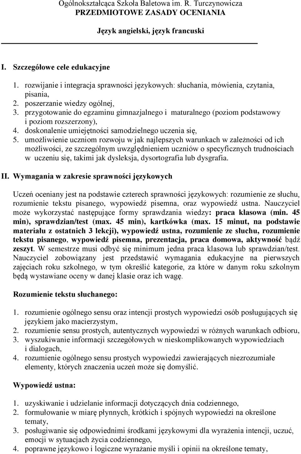 przygotowanie do egzaminu gimnazjalnego i maturalnego (poziom podstawowy i poziom rozszerzony), 4. doskonalenie umiejętności samodzielnego uczenia się, 5.