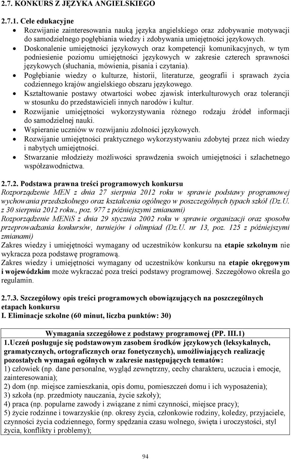 Doskonalenie umiejętności językowych oraz kompetencji komunikacyjnych, w tym podniesienie poziomu umiejętności językowych w zakresie czterech sprawności językowych (słuchania, mówienia, pisania i