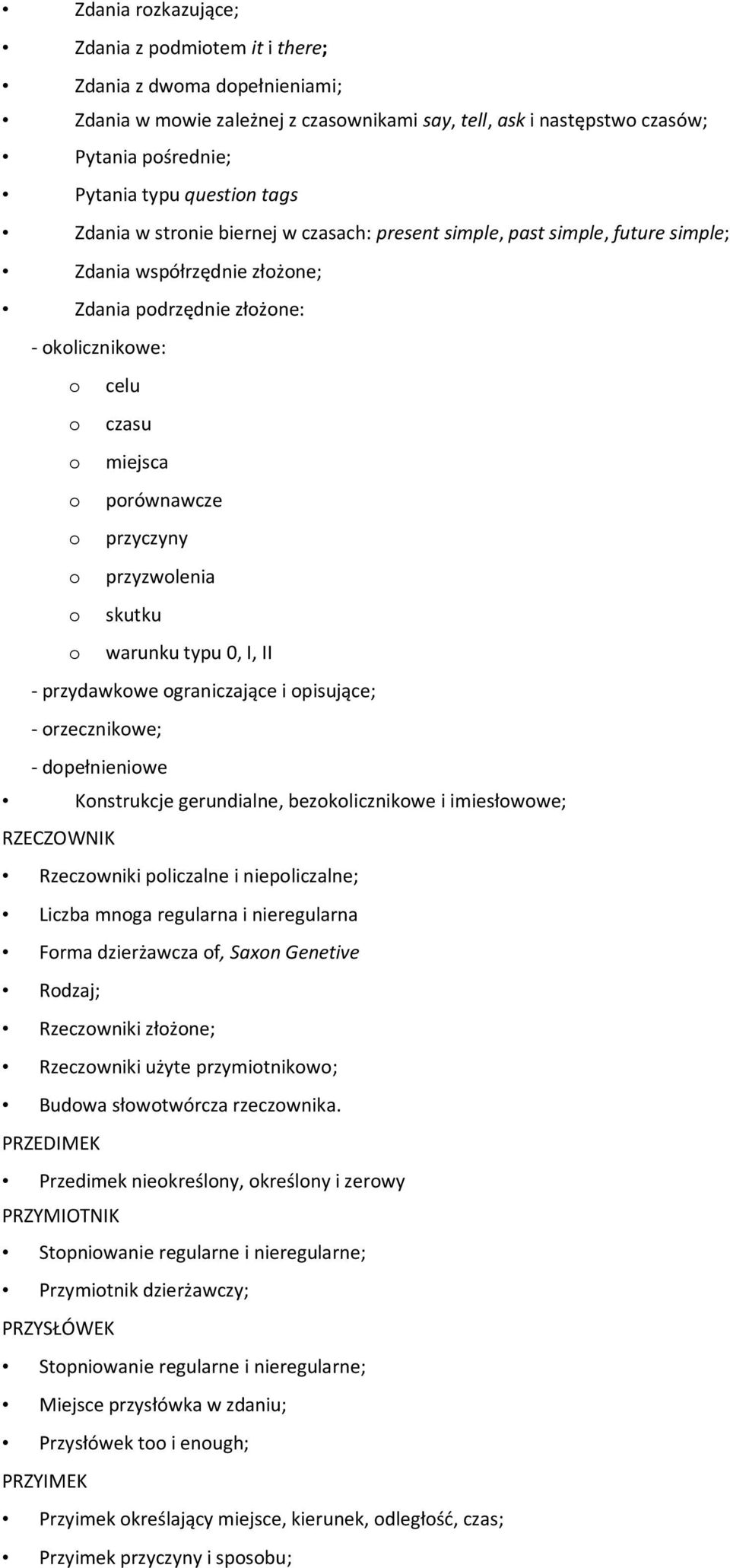 przyczyny o przyzwolenia o skutku o warunku typu 0, I, II - przydawkowe ograniczające i opisujące; - orzecznikowe; - dopełnieniowe Konstrukcje gerundialne, bezokolicznikowe i imiesłowowe; RZECZOWNIK