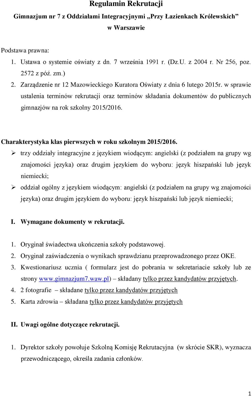 w sprawie ustalenia terminów rekrutacji oraz terminów składania dokumentów do publicznych gimnazjów na rok szkolny 2015/2016. Charakterystyka klas pierwszych w roku szkolnym 2015/2016.