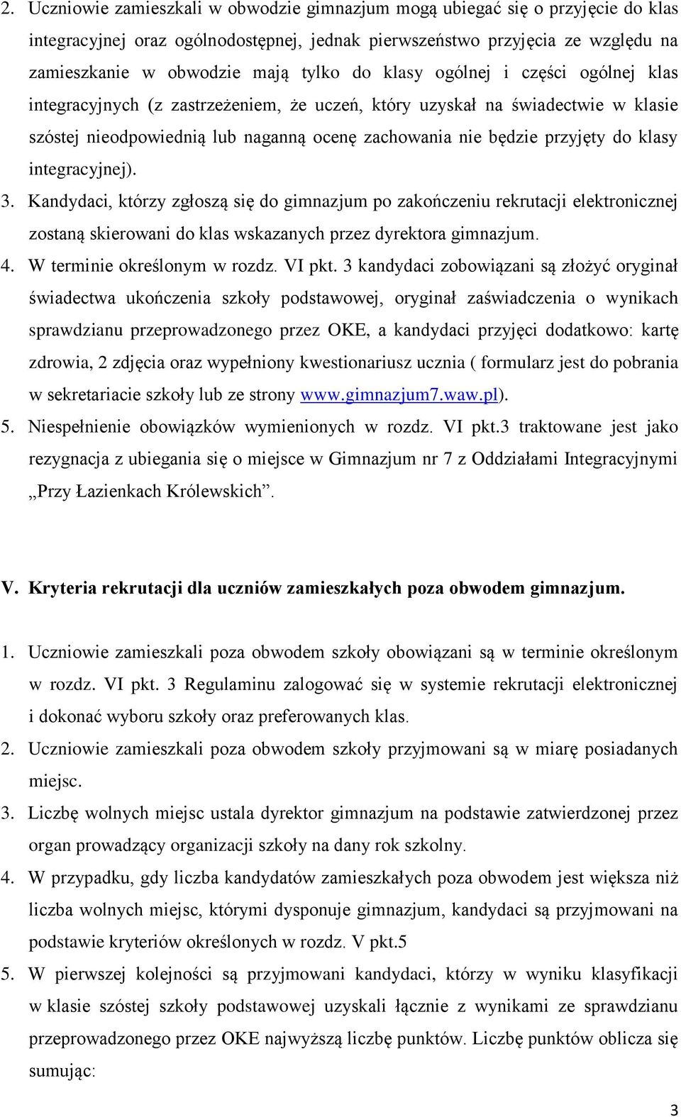 klasy integracyjnej). 3. Kandydaci, którzy zgłoszą się do gimnazjum po zakończeniu rekrutacji elektronicznej zostaną skierowani do klas wskazanych przez dyrektora gimnazjum. 4.