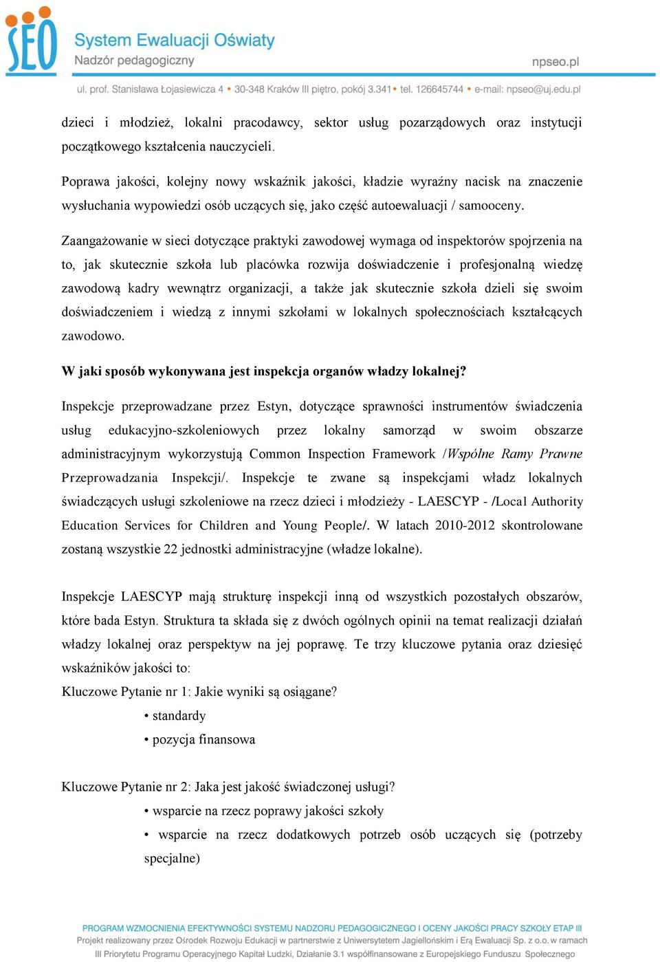 Zaangażowanie w sieci dotyczące praktyki zawodowej wymaga od inspektorów spojrzenia na to, jak skutecznie szkoła lub placówka rozwija doświadczenie i profesjonalną wiedzę zawodową kadry wewnątrz