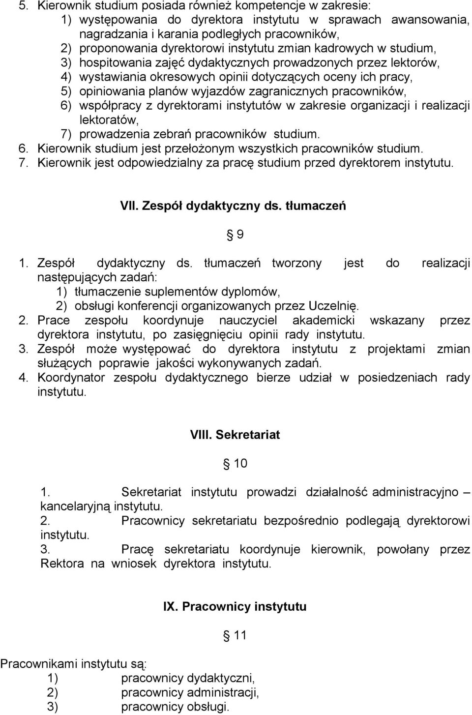 zagranicznych pracowników, 6) współpracy z dyrektorami instytutów w zakresie organizacji i realizacji lektoratów, 7) prowadzenia zebrań pracowników studium. 6. Kierownik studium jest przełożonym wszystkich pracowników studium.