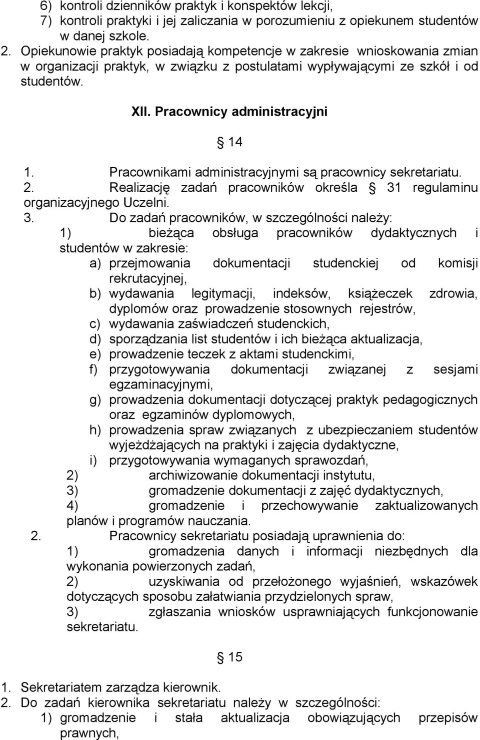 Pracownikami administracyjnymi są pracownicy sekretariatu. 2. Realizację zadań pracowników określa 31