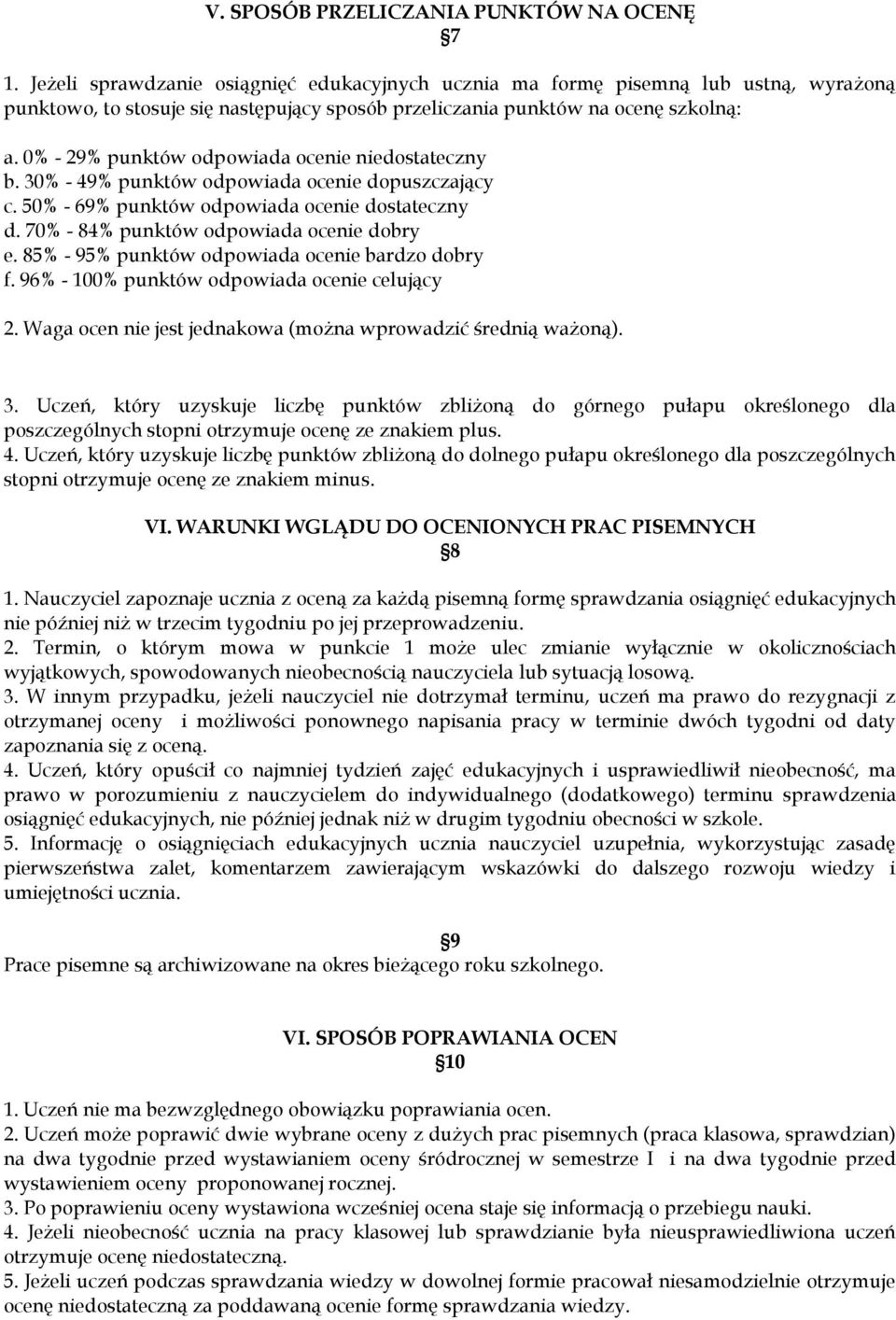 0% - 29% punktów odpowiada ocenie niedostateczny b. 30% - 49% punktów odpowiada ocenie dopuszczający c. 50% - 69% punktów odpowiada ocenie dostateczny d. 70% - 84% punktów odpowiada ocenie dobry e.