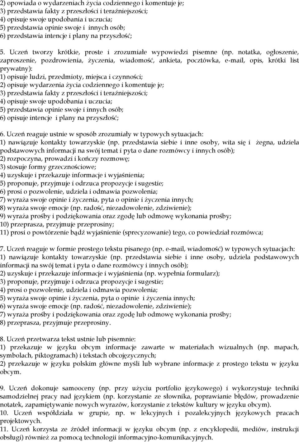 notatka, ogłoszenie, zaproszenie, pozdrowienia, życzenia, wiadomość, ankieta, pocztówka, e-mail, opis, krótki list prywatny): 1) opisuje ludzi, przedmioty, miejsca i czynności; 2) opisuje wydarzenia