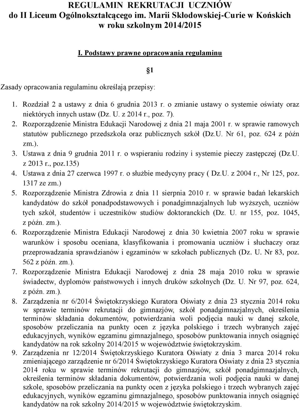 o zmianie ustawy o systemie oświaty oraz niektórych innych ustaw (Dz. U. z 2014 r., poz. 7). 2. Rozporządzenie Ministra Edukacji Narodowej z dnia 21 maja 2001 r.