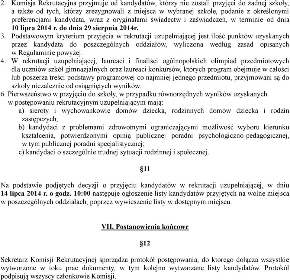 Podstawowym kryterium przyjęcia w rekrutacji uzupełniającej jest ilość punktów uzyskanych przez kandydata do poszczególnych oddziałów, wyliczona według zasad opisanych w Regulaminie powyżej. 4.