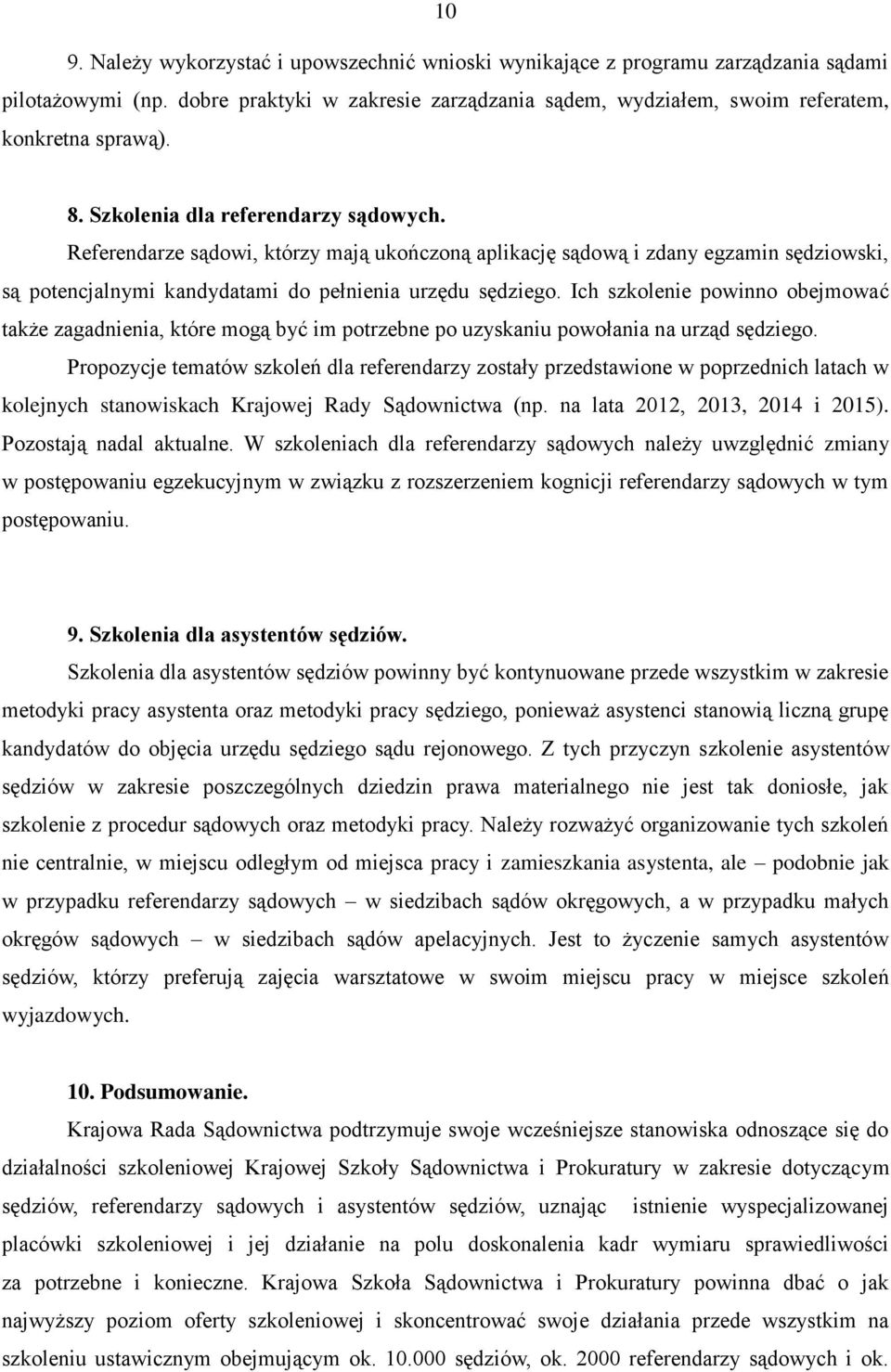 Ich szkolenie powinno obejmować także zagadnienia, które mogą być im potrzebne po uzyskaniu powołania na urząd sędziego.