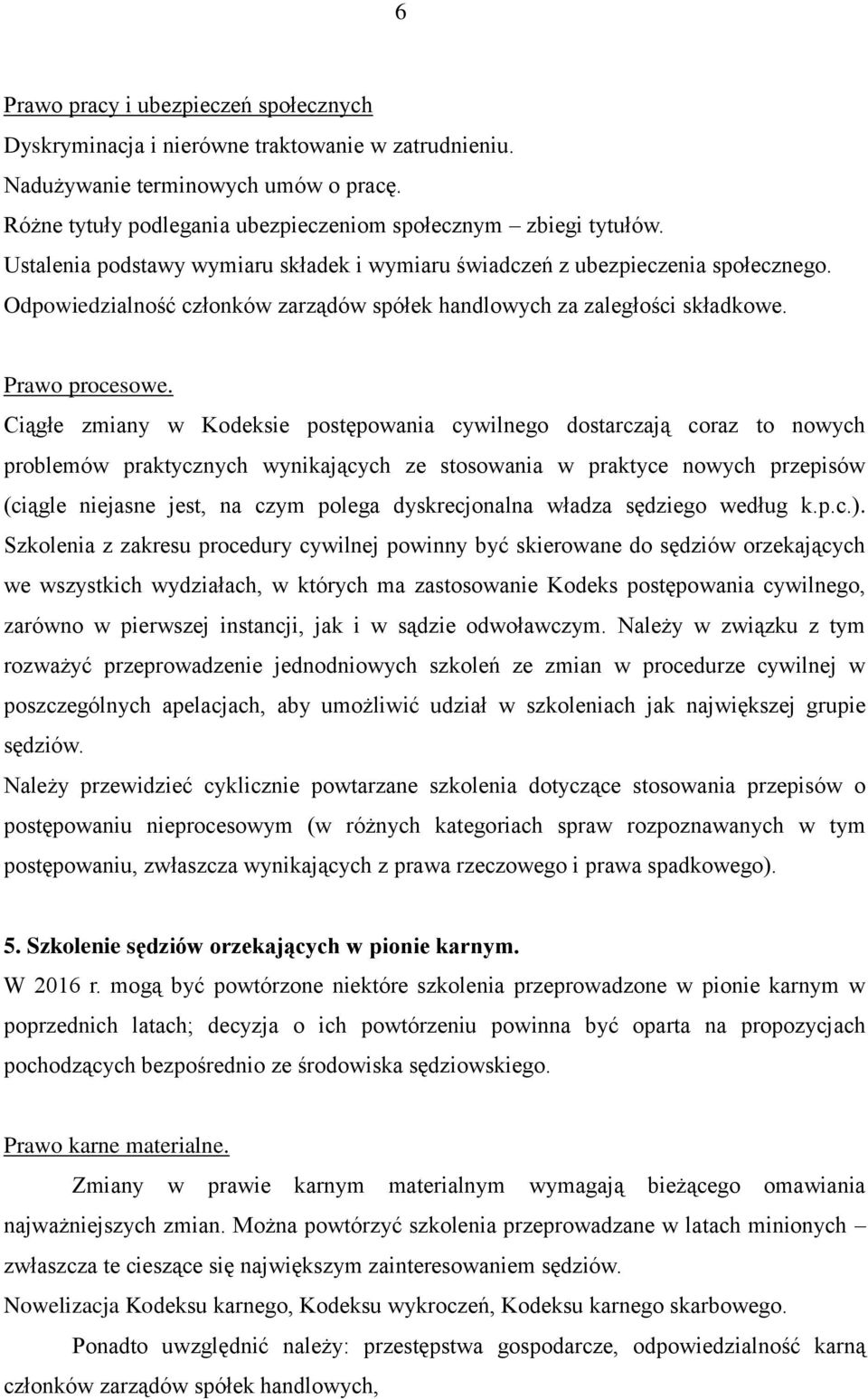 Ciągłe zmiany w Kodeksie postępowania cywilnego dostarczają coraz to nowych problemów praktycznych wynikających ze stosowania w praktyce nowych przepisów (ciągle niejasne jest, na czym polega