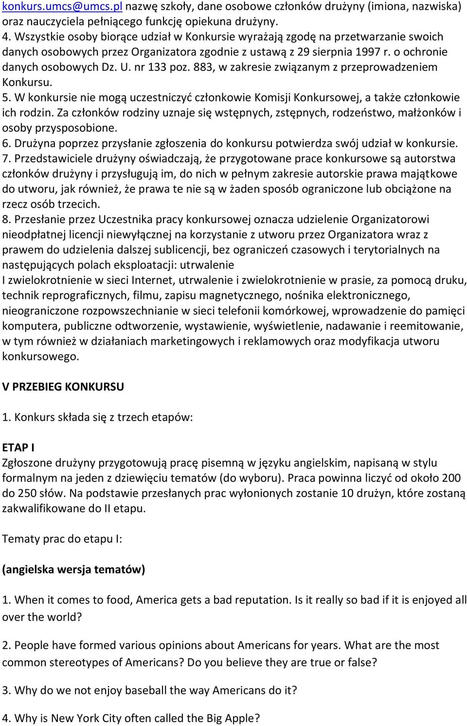 nr 133 poz. 883, w zakresie związanym z przeprowadzeniem Konkursu. 5. W konkursie nie mogą uczestniczyć członkowie Komisji Konkursowej, a także członkowie ich rodzin.
