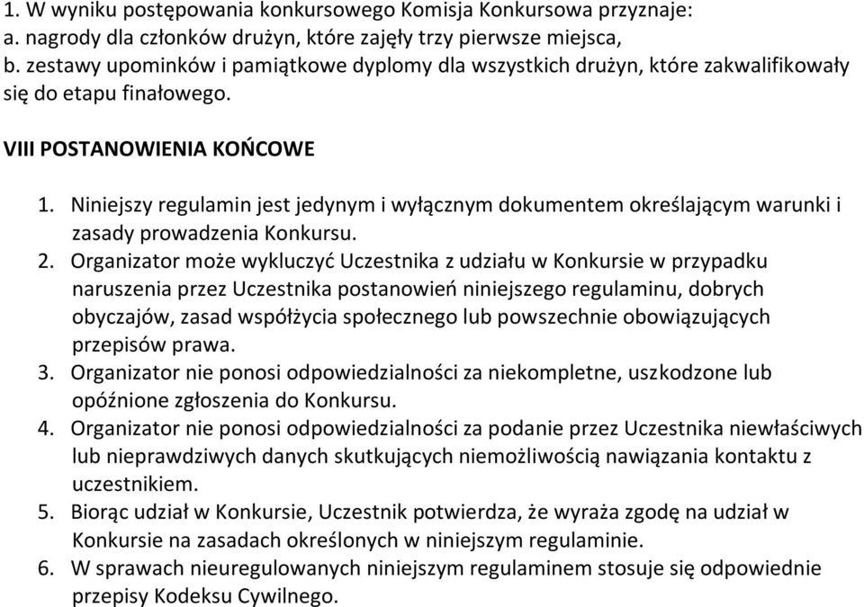 Niniejszy regulamin jest jedynym i wyłącznym dokumentem określającym warunki i zasady prowadzenia Konkursu. 2.