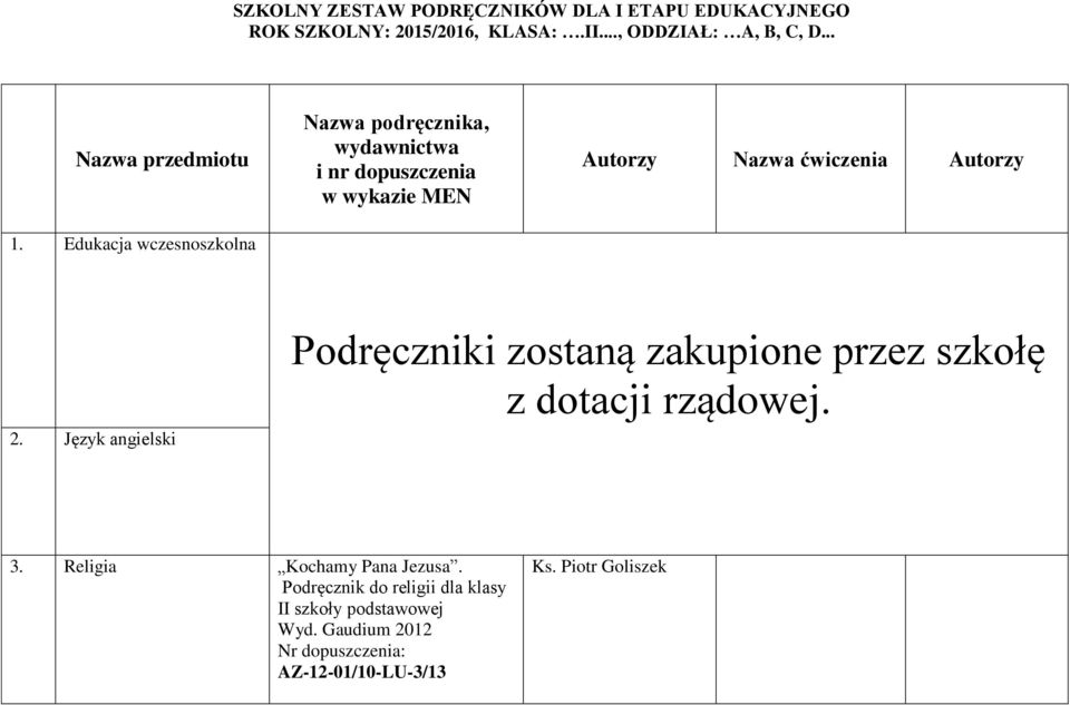 Język angielski Podręczniki zostaną zakupione przez szkołę z dotacji rządowej. 3. Religia Kochamy Pana Jezusa.