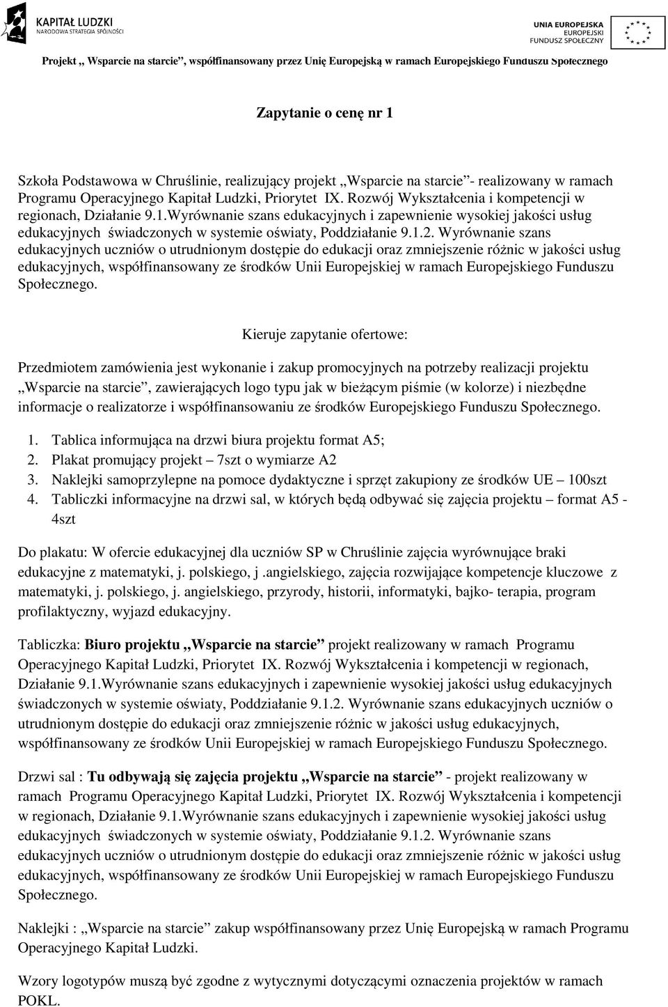 Wyrównanie szans edukacyjnych i zapewnienie wysokiej jakości usług Kieruje zapytanie ofertowe: Przedmiotem zamówienia jest wykonanie i zakup promocyjnych na potrzeby realizacji projektu Wsparcie na