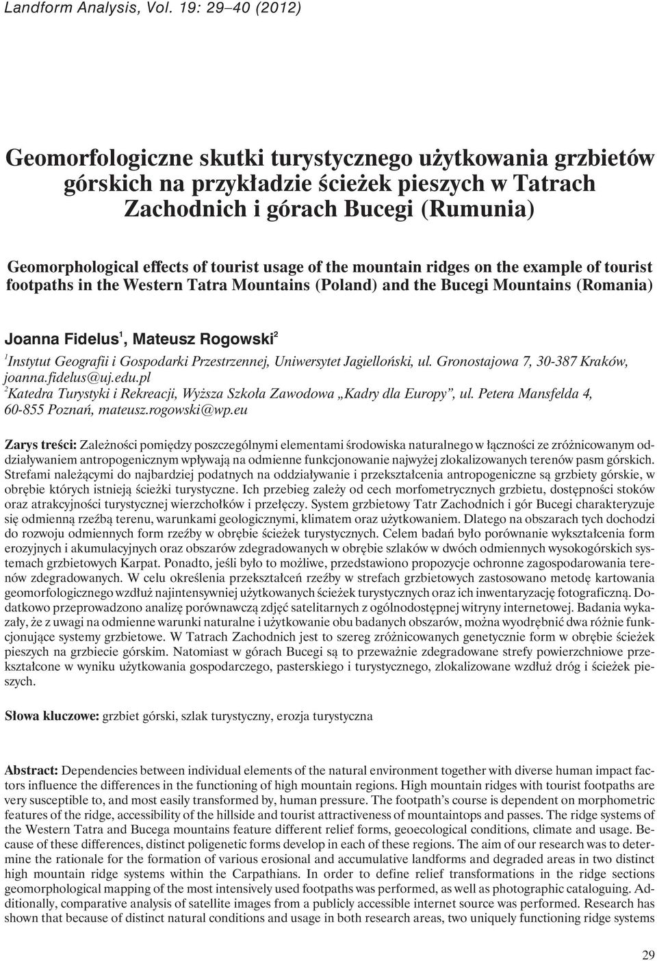 tourist usage of the mountain ridges on the example of tourist footpaths in the Western Tatra Mountains (Poland) and the Bucegi Mountains (Romania) Joanna Fidelus 1, Mateusz Rogowski 2 1 Instytut
